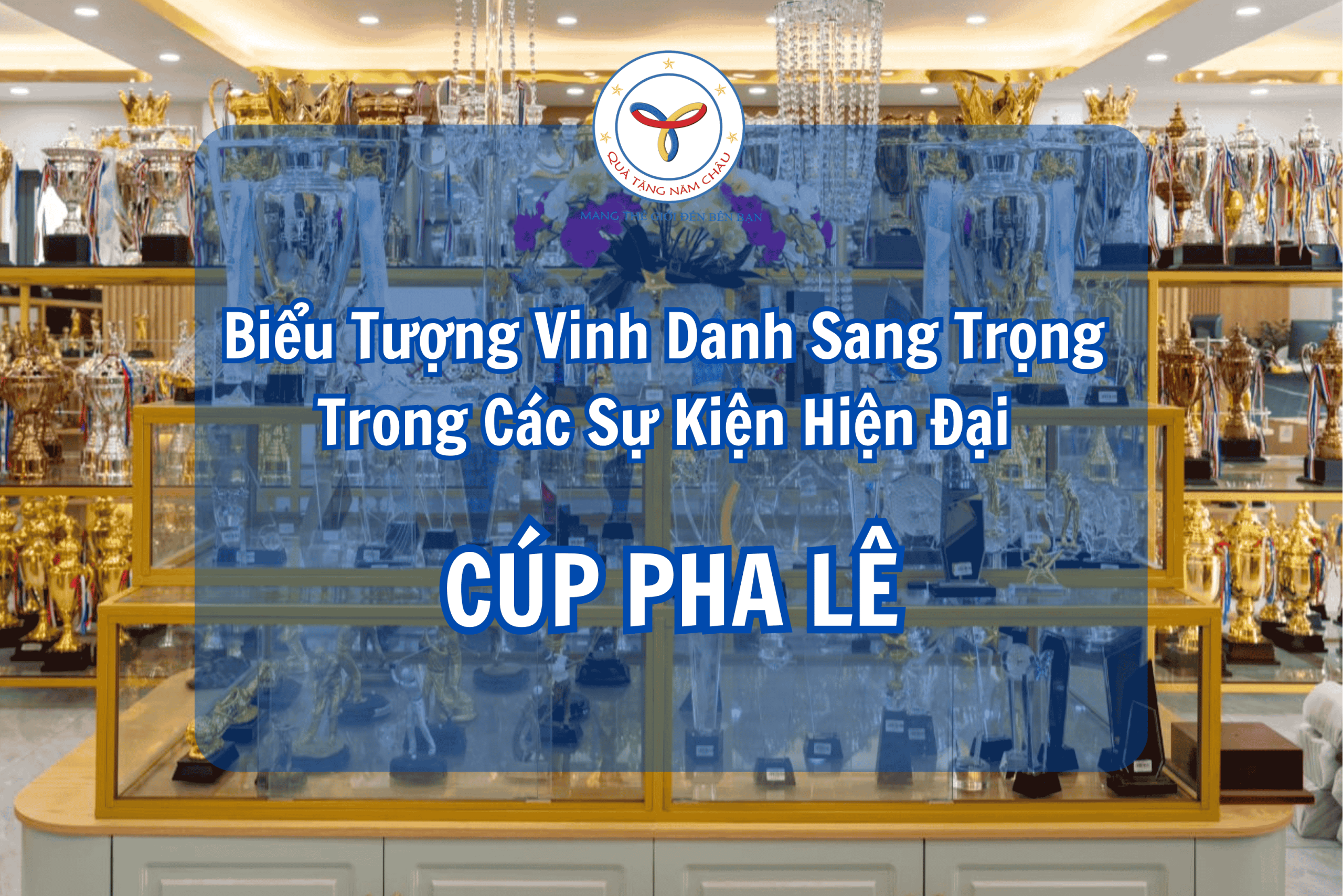 Cúp Pha Lê – Biểu Tượng Vinh Danh Sang Trọng Trong Các Sự Kiện Hiện Đại