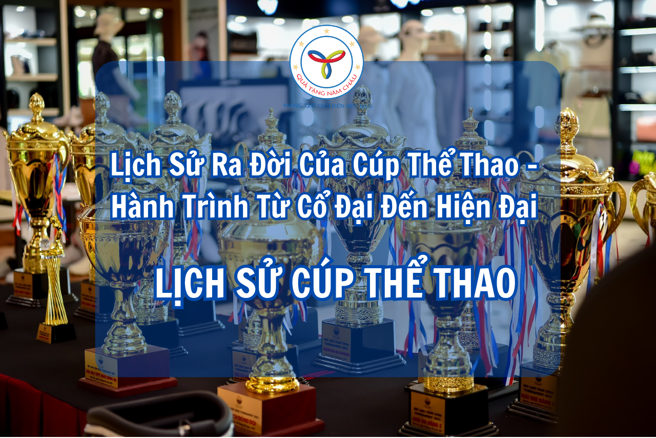Lịch Sử Ra Đời Của Cúp Thể Thao – Hành Trình Từ Cổ Đại Đến Hiện Đại