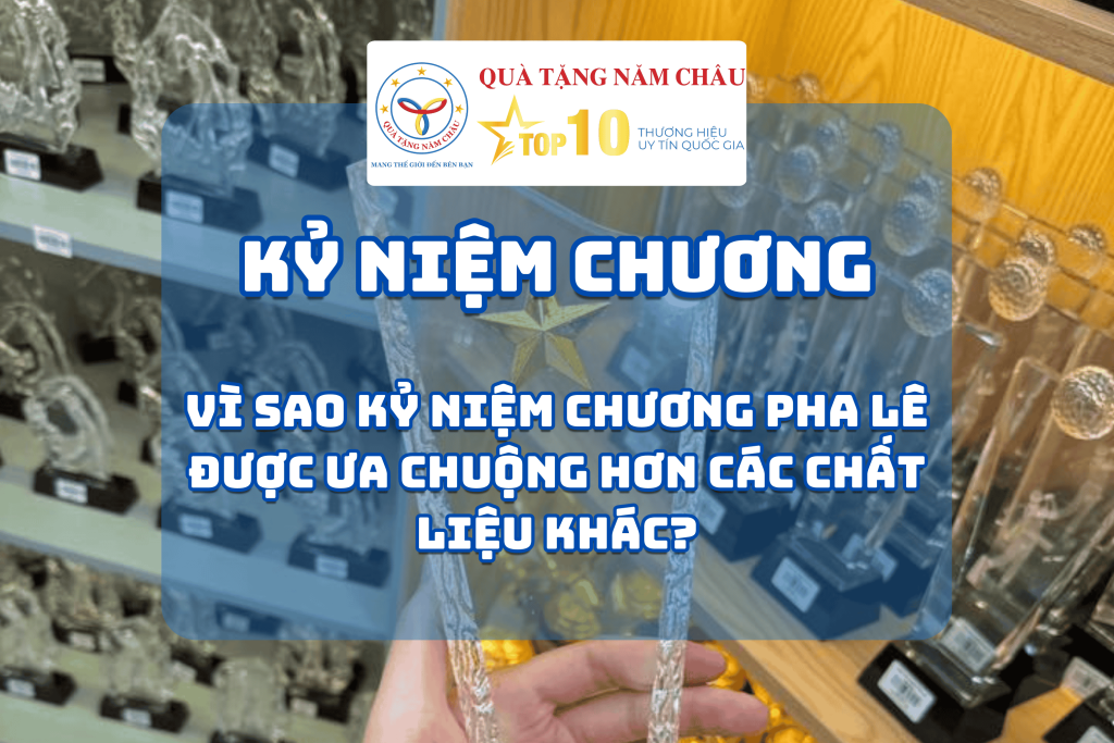 Vì Sao Kỷ Niệm Chương Pha Lê Được Ưa Chuộng Hơn Các Chất Liệu Khác?