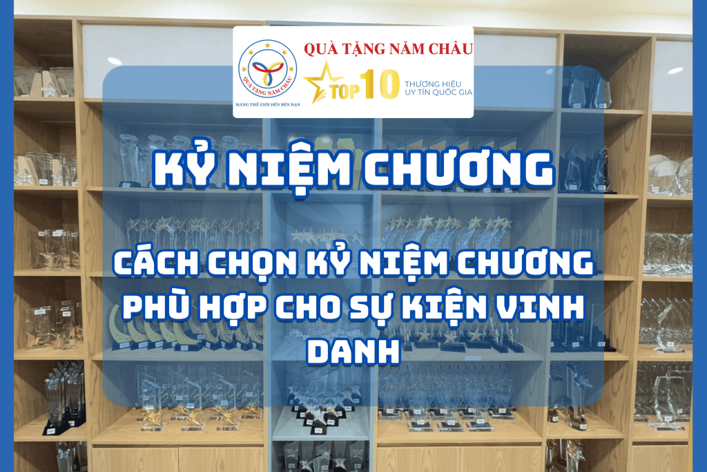 Cách Chọn Kỷ Niệm Chương Phù Hợp Cho Sự Kiện Vinh Danh