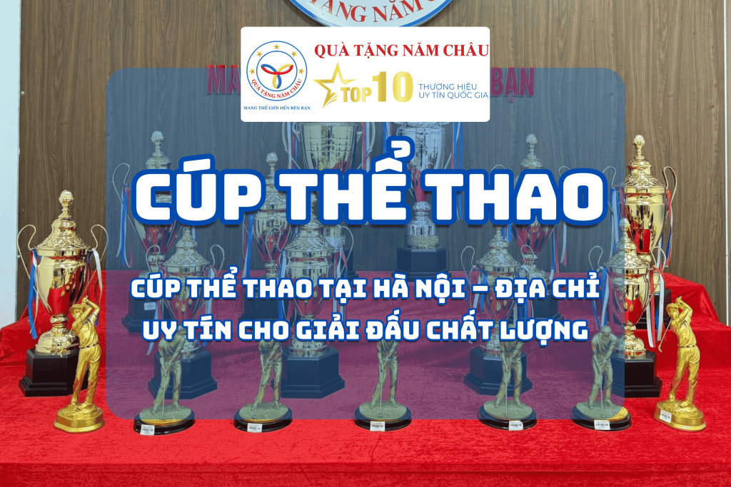 Cúp Thể Thao tại Hà Nội – Địa Chỉ Uy Tín Cho Giải Đấu Chất Lượng