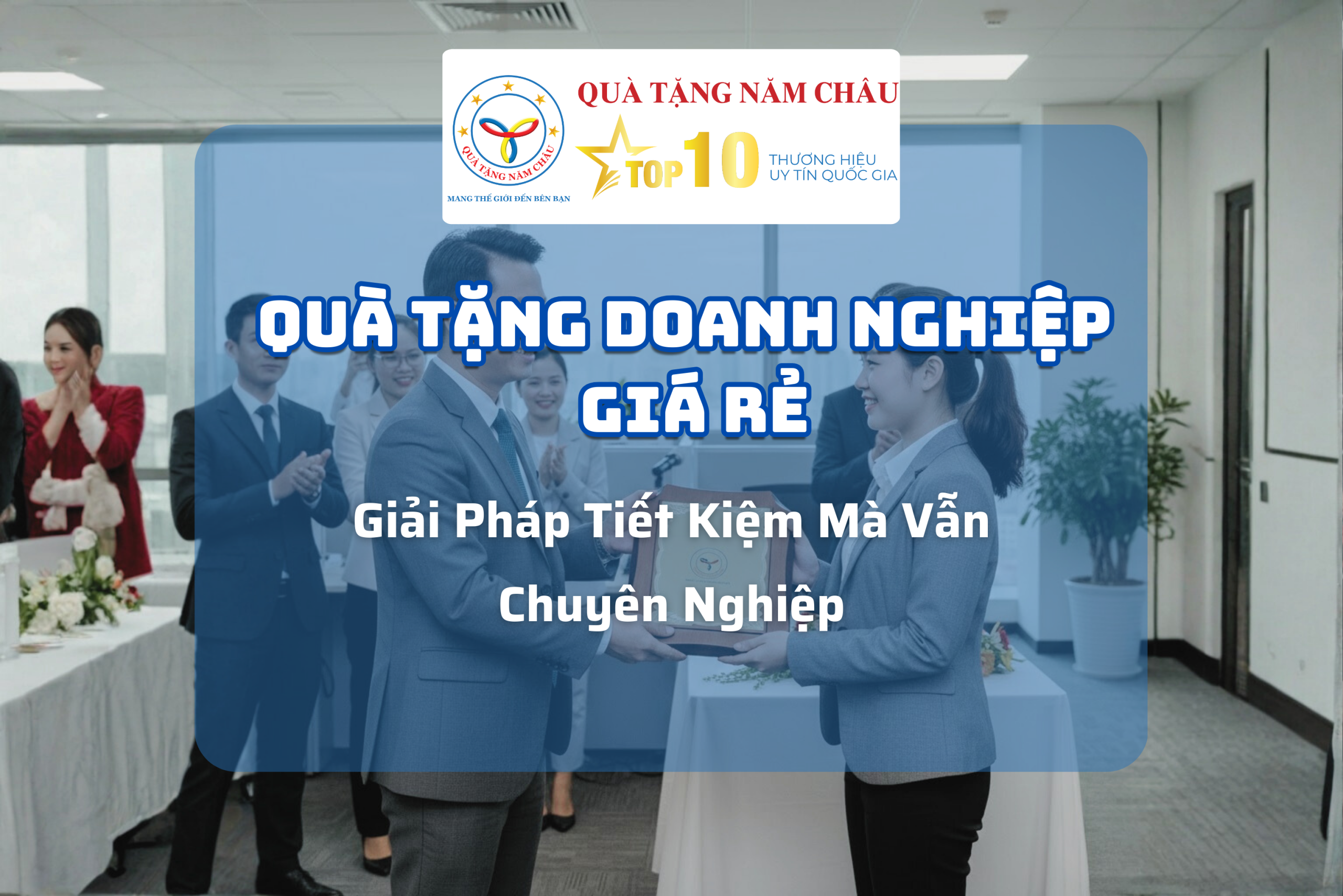 Quà Tặng Doanh Nghiệp Giá Rẻ – Giải Pháp Tiết Kiệm Mà Vẫn Chuyên Nghiệp | Quà Tặng Năm Châu