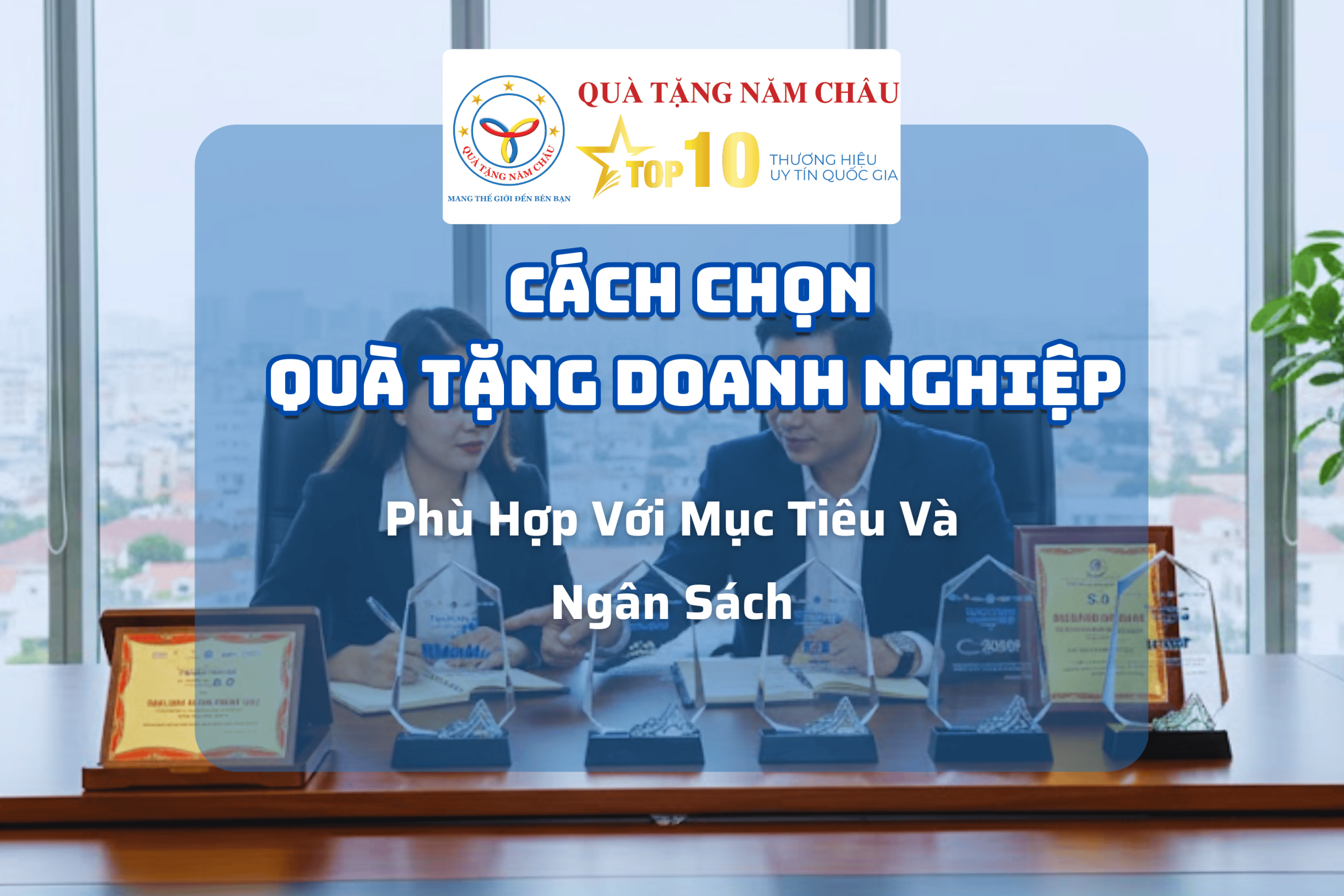 Cách Chọn Quà Tặng Doanh Nghiệp Phù Hợp Với Mục Tiêu Và Ngân Sách | Quà Tặng Năm Châu